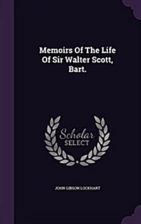 Memoirs of the Life of Sir Walter Scott, Bart. (Hardcover)