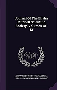 Journal of the Elisha Mitchell Scientific Society, Volumes 10-12 (Hardcover)