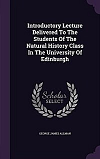 Introductory Lecture Delivered to the Students of the Natural History Class in the University of Edinburgh (Hardcover)