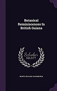 Botanical Reminiscences in British Guiana (Hardcover)