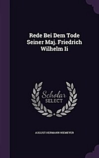 Rede Bei Dem Tode Seiner Maj. Friedrich Wilhelm II (Hardcover)