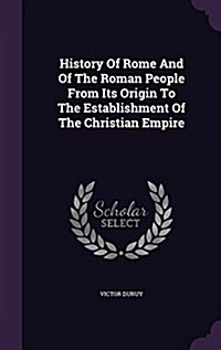 History of Rome and of the Roman People from Its Origin to the Establishment of the Christian Empire (Hardcover)