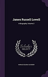 James Russell Lowell: A Biography, Volume 2 (Hardcover)