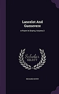 Lancelot and Guenevere: A Poem in Drama, Volume 2 (Hardcover)