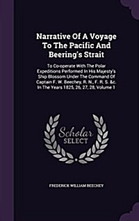 Narrative of a Voyage to the Pacific and Beerings Strait: To Co-Operate with the Polar Expeditions Performed in His Majestys Ship Blossom Under the (Hardcover)