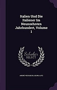 Italien Und Die Italiener Im Neunzehnten Jahrhundert, Volume 1 (Hardcover)