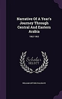 Narrative of a Years Journey Through Central and Eastern Arabia: 1862-1863 (Hardcover)