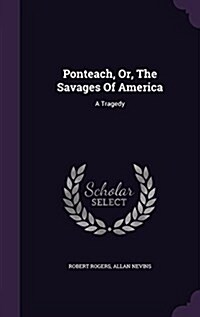 Ponteach, Or, the Savages of America: A Tragedy (Hardcover)