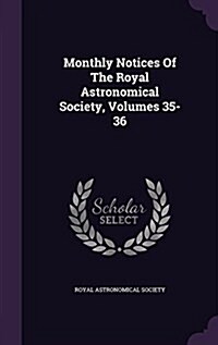Monthly Notices of the Royal Astronomical Society, Volumes 35-36 (Hardcover)