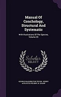 Manual of Conchology, Structural and Systematic: With Illustrations of the Species, Volume 20 (Hardcover)