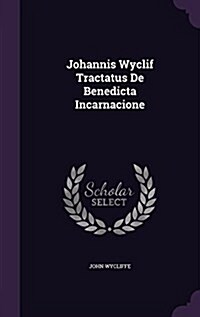 Johannis Wyclif Tractatus de Benedicta Incarnacione (Hardcover)