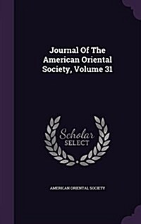 Journal of the American Oriental Society, Volume 31 (Hardcover)