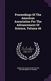 Proceedings of the American Association for the Advancement of Science, Volume 46 (Hardcover)