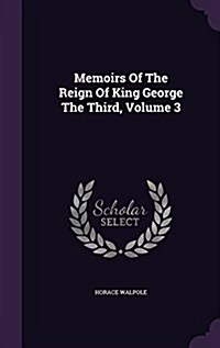 Memoirs of the Reign of King George the Third, Volume 3 (Hardcover)