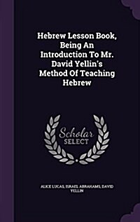 Hebrew Lesson Book, Being an Introduction to Mr. David Yellins Method of Teaching Hebrew (Hardcover)