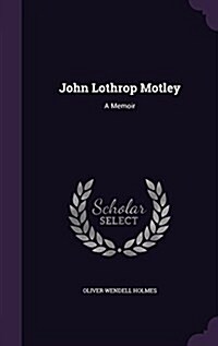 John Lothrop Motley: A Memoir (Hardcover)