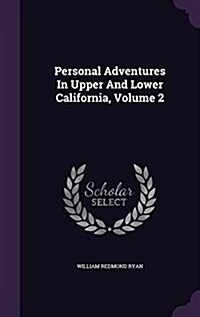 Personal Adventures in Upper and Lower California, Volume 2 (Hardcover)