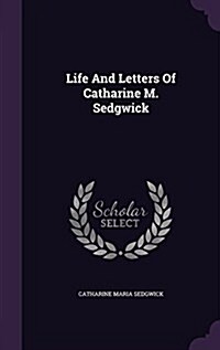 Life and Letters of Catharine M. Sedgwick (Hardcover)