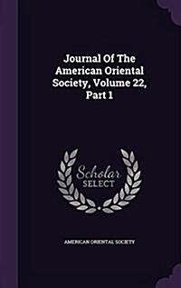 Journal of the American Oriental Society, Volume 22, Part 1 (Hardcover)