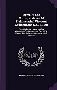 Memoirs and Correspondence of Field-Marshal Viscount Combermere, G. C. B., Etc: From His Family Papers. by Mary Viscountess Combermere, and Capt. W. W (Hardcover)