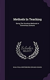 Methods in Teaching: Being the Stockton Methods in Elementary Schools (Hardcover)