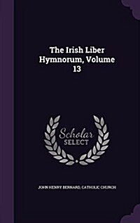 The Irish Liber Hymnorum, Volume 13 (Hardcover)