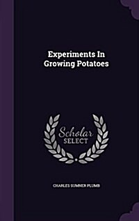 Experiments in Growing Potatoes (Hardcover)