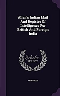 Allens Indian Mail and Register of Intelligence for British and Foreign India (Hardcover)