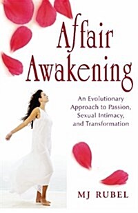 Affair Awakening: An Evolutionary Approach to Passion, Sexual Intimacy, and Transformation (Paperback)