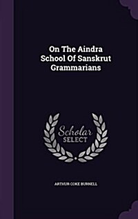 On the Aindra School of Sanskrut Grammarians (Hardcover)