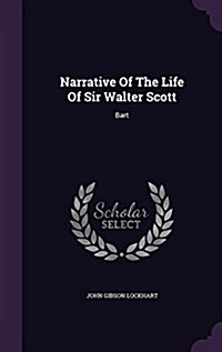 Narrative of the Life of Sir Walter Scott: Bart (Hardcover)