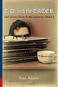 T.D. and the Tater: And Other News from Augusta County (Paperback)