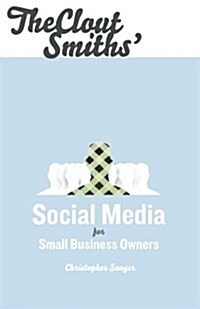 The Clout Smiths Social Media for Small Business Owners (Paperback)