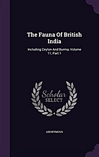 The Fauna of British India: Including Ceylon and Burma, Volume 11, Part 1 (Hardcover)
