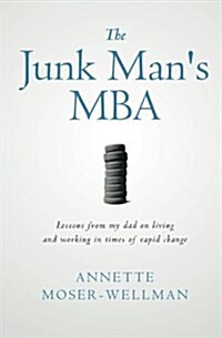 The Junk Mans MBA: Lessons from My Dad on Living and Working in Times of Rapid Change (Paperback)