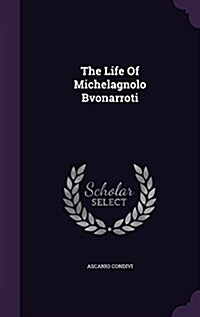 The Life of Michelagnolo Bvonarroti (Hardcover)