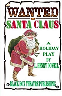 Wanted: Santa Claus: A Holiday Play. (Paperback)