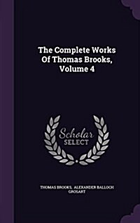 The Complete Works of Thomas Brooks, Volume 4 (Hardcover)