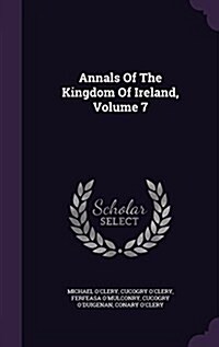 Annals of the Kingdom of Ireland, Volume 7 (Hardcover)