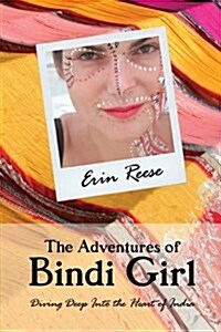 The Adventures of Bindi Girl: Diving Deep Into the Heart of India (Paperback)