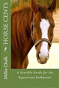 Horse Cents - A Sensible Guide for the Equestrian Enthusiast (Paperback)