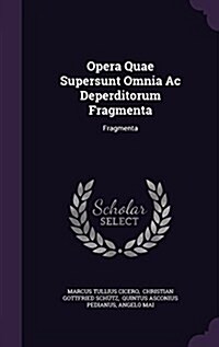 Opera Quae Supersunt Omnia AC Deperditorum Fragmenta: Fragmenta (Hardcover)