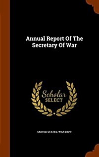 Annual Report of the Secretary of War (Hardcover)