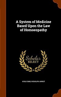 A System of Medicine Based Upon the Law of Homoeopathy (Hardcover)