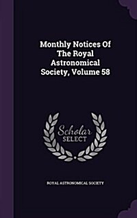 Monthly Notices of the Royal Astronomical Society, Volume 58 (Hardcover)