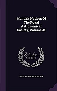 Monthly Notices of the Royal Astronomical Society, Volume 41 (Hardcover)