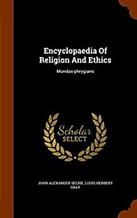 Encyclopaedia of Religion and Ethics: Mundas-Phrygians (Hardcover)