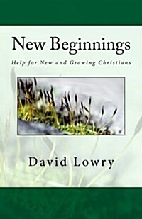 New Beginnings: Help for New and Growing Christians (Paperback)