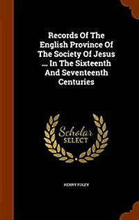 Records of the English Province of the Society of Jesus ... in the Sixteenth and Seventeenth Centuries (Hardcover)