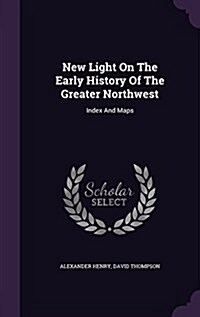 New Light on the Early History of the Greater Northwest: Index and Maps (Hardcover)